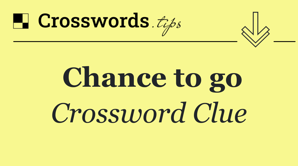 Chance to go