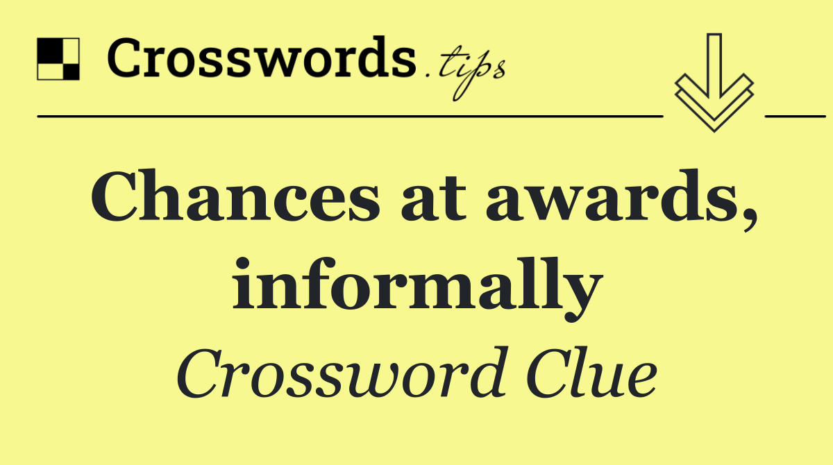 Chances at awards, informally