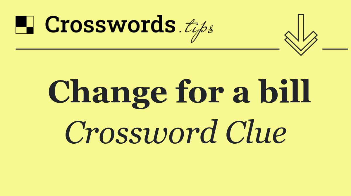 Change for a bill
