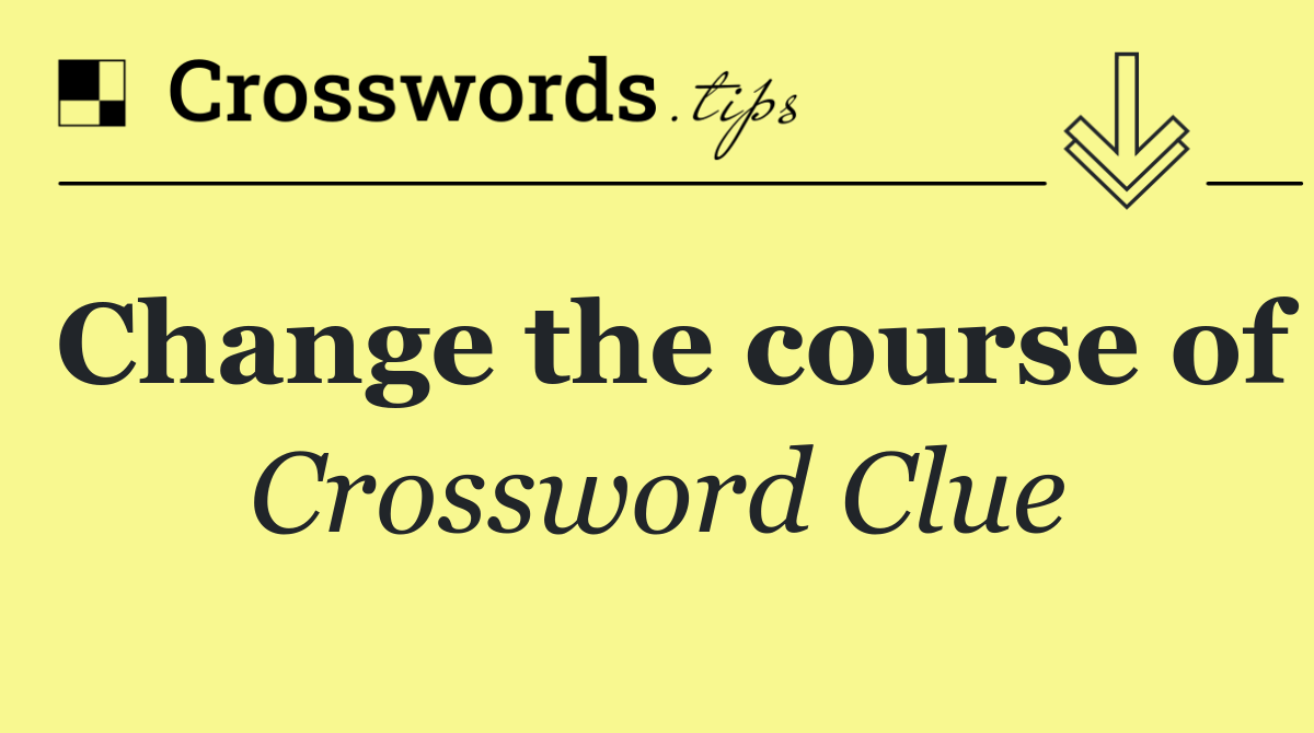 Change the course of