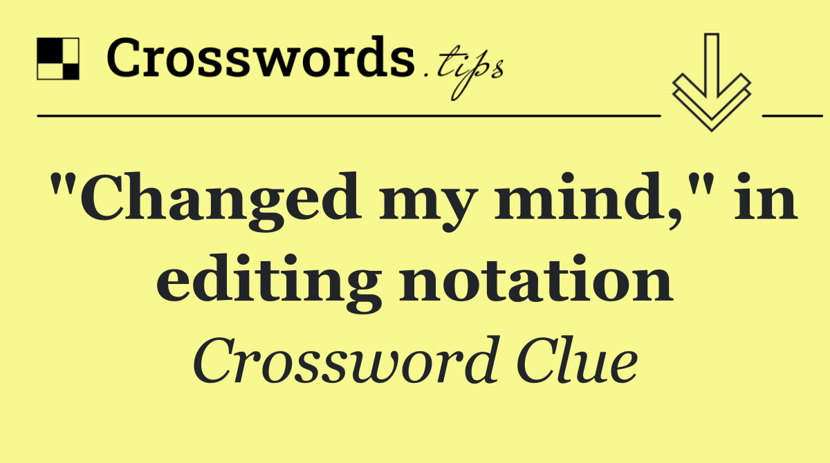 "Changed my mind," in editing notation