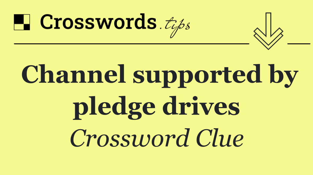 Channel supported by pledge drives