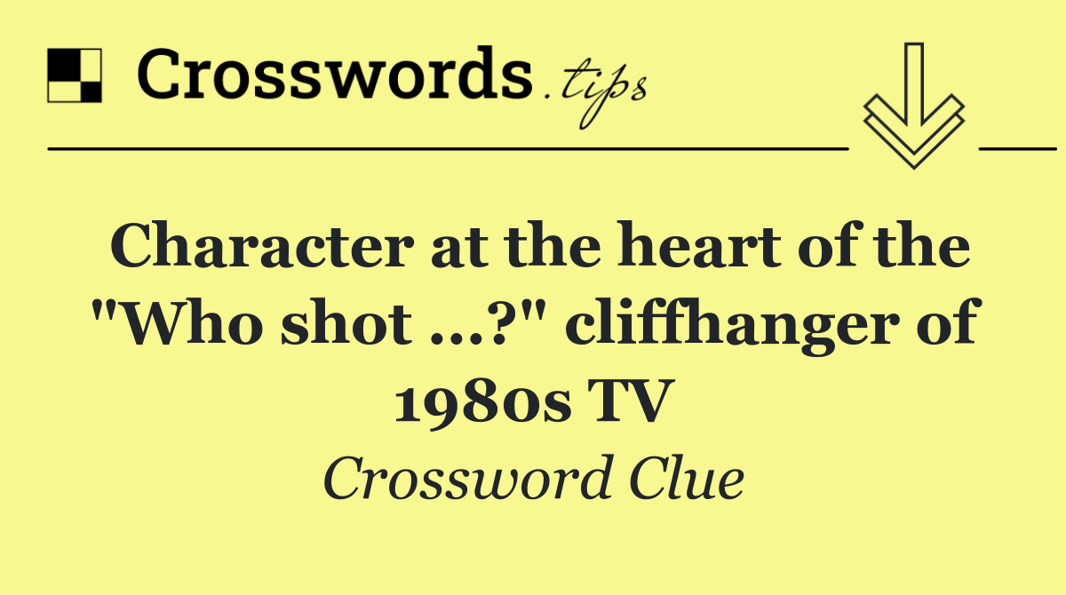 Character at the heart of the "Who shot ...?" cliffhanger of 1980s TV