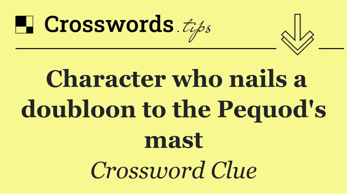 Character who nails a doubloon to the Pequod's mast