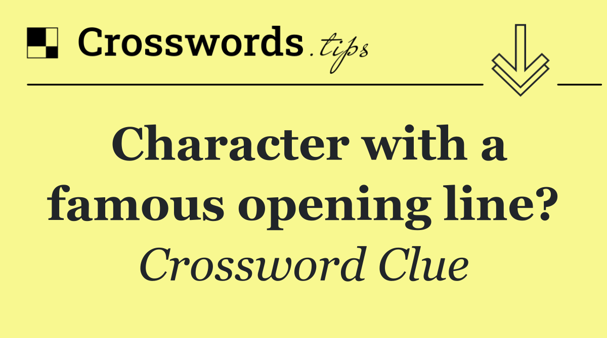 Character with a famous opening line?