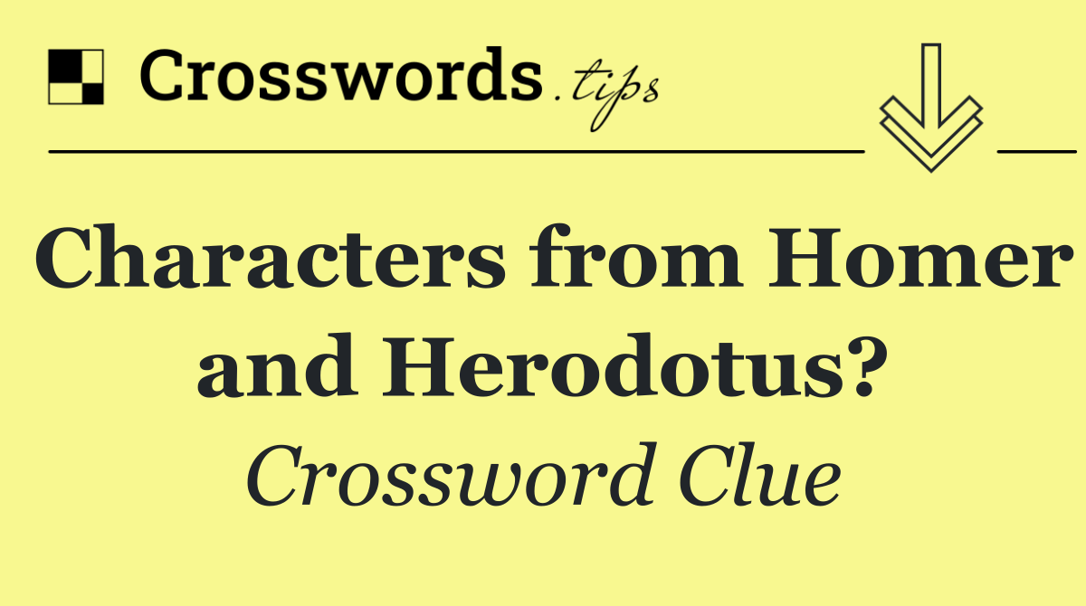 Characters from Homer and Herodotus?