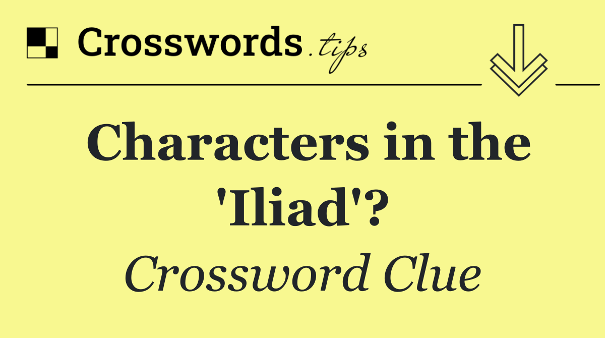 Characters in the 'Iliad'?