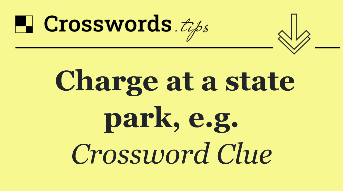 Charge at a state park, e.g.