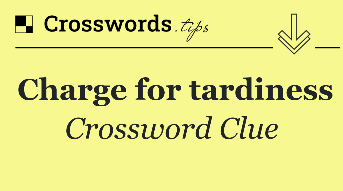 Charge for tardiness