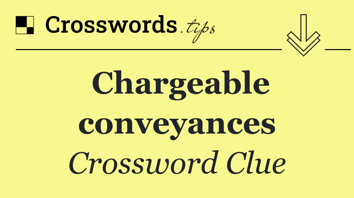 Chargeable conveyances