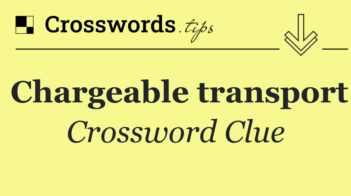 Chargeable transport