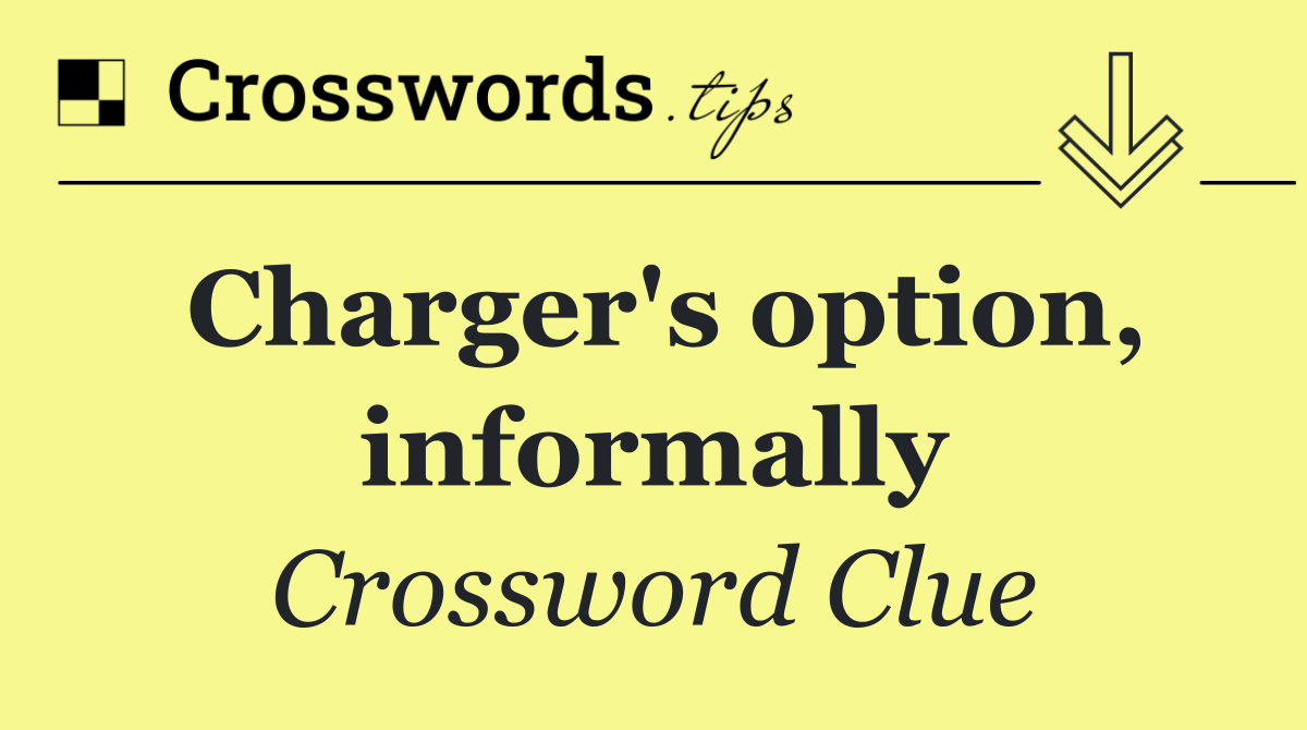 Charger's option, informally