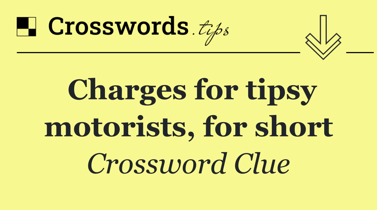 Charges for tipsy motorists, for short
