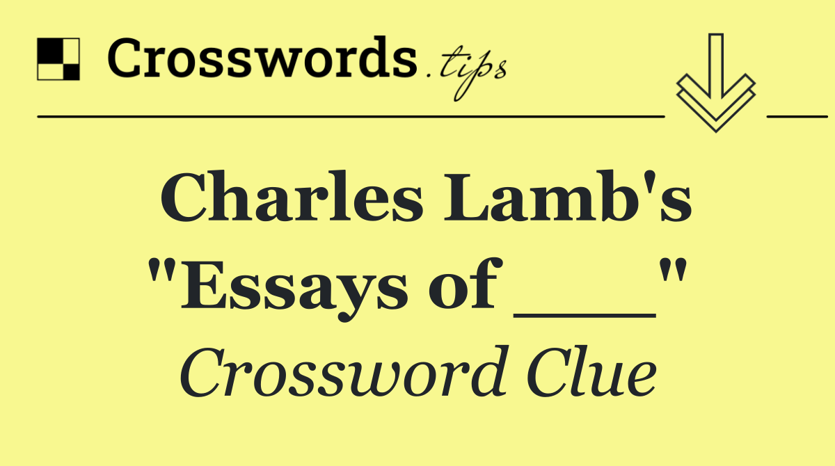 Charles Lamb's "Essays of ___"