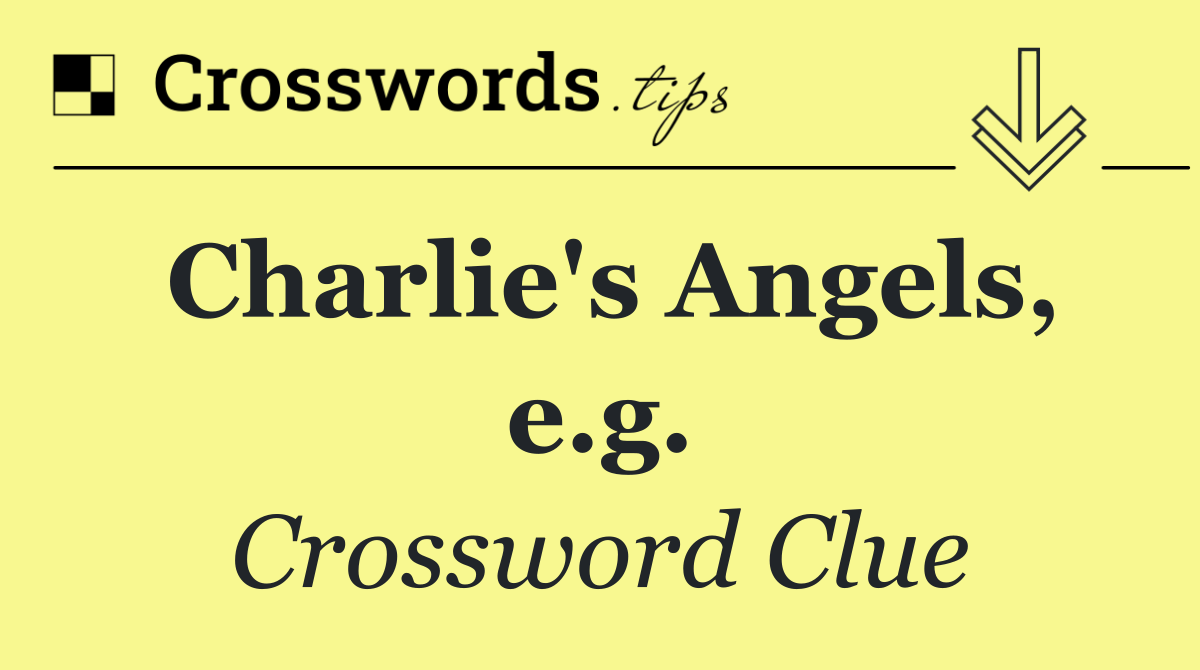 Charlie's Angels, e.g.