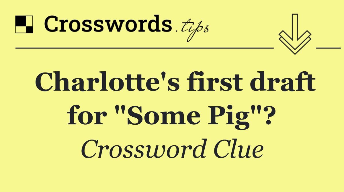 Charlotte's first draft for "Some Pig"?