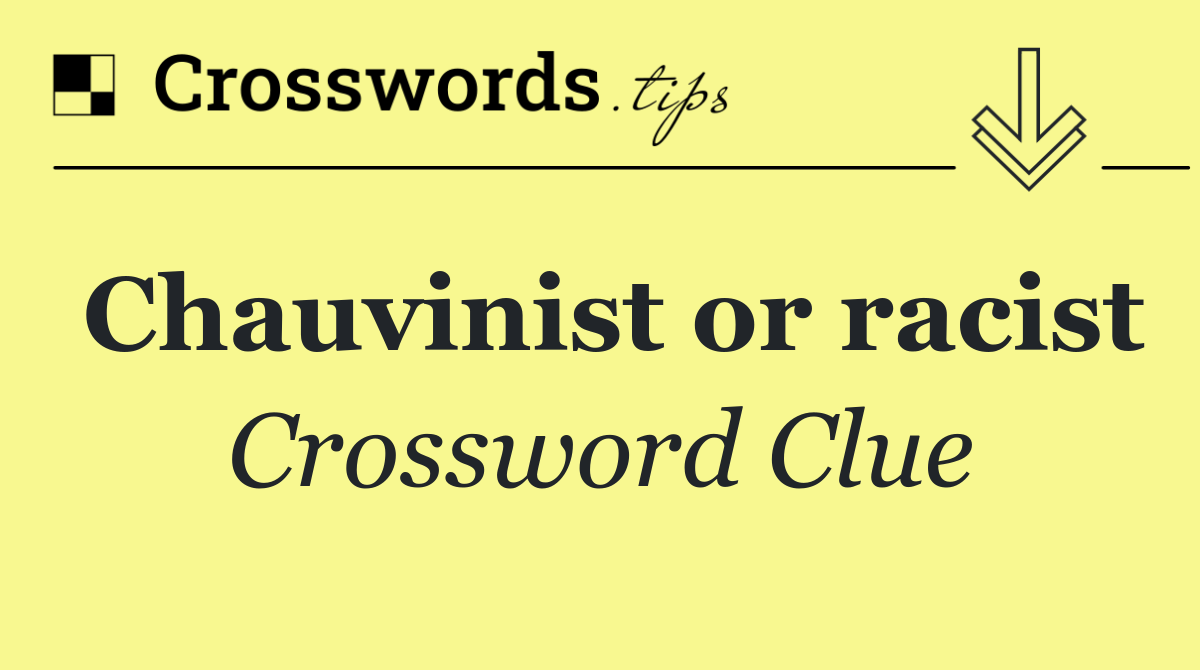 Chauvinist or racist