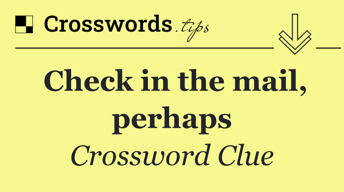Check in the mail, perhaps