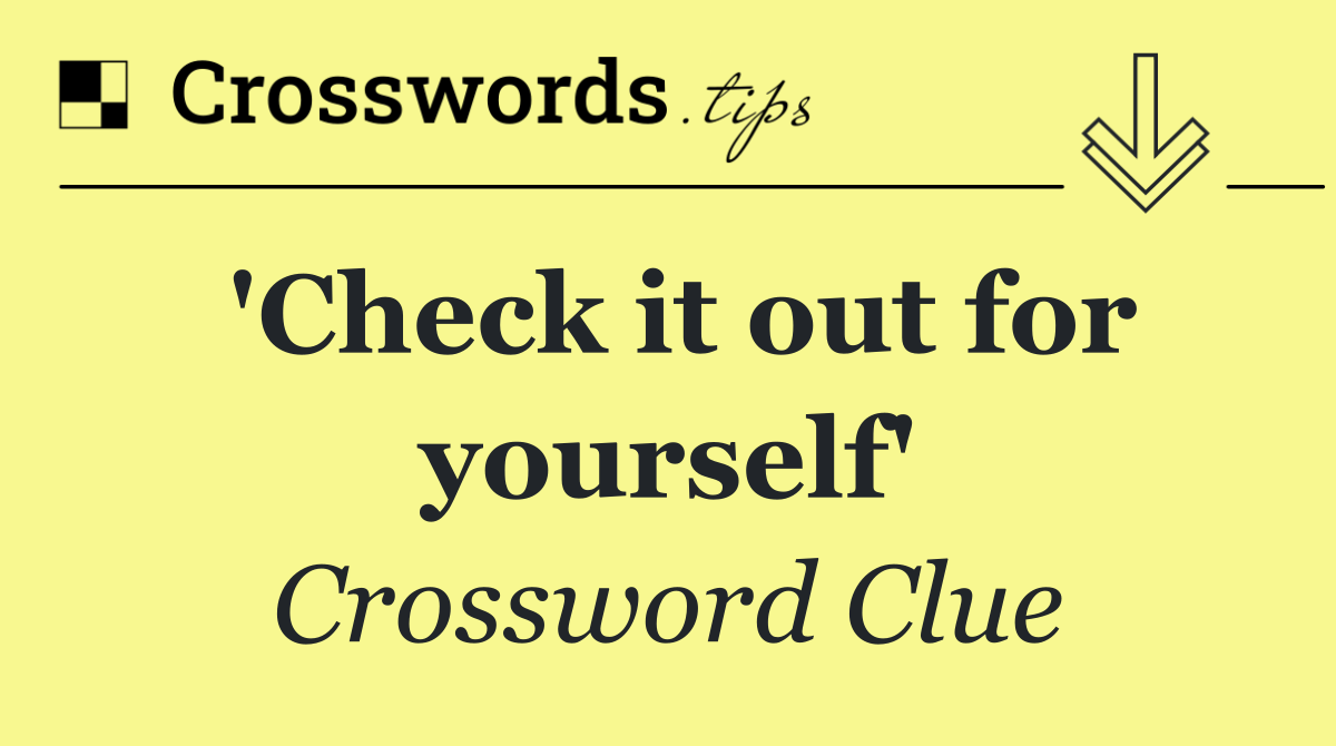 'Check it out for yourself'