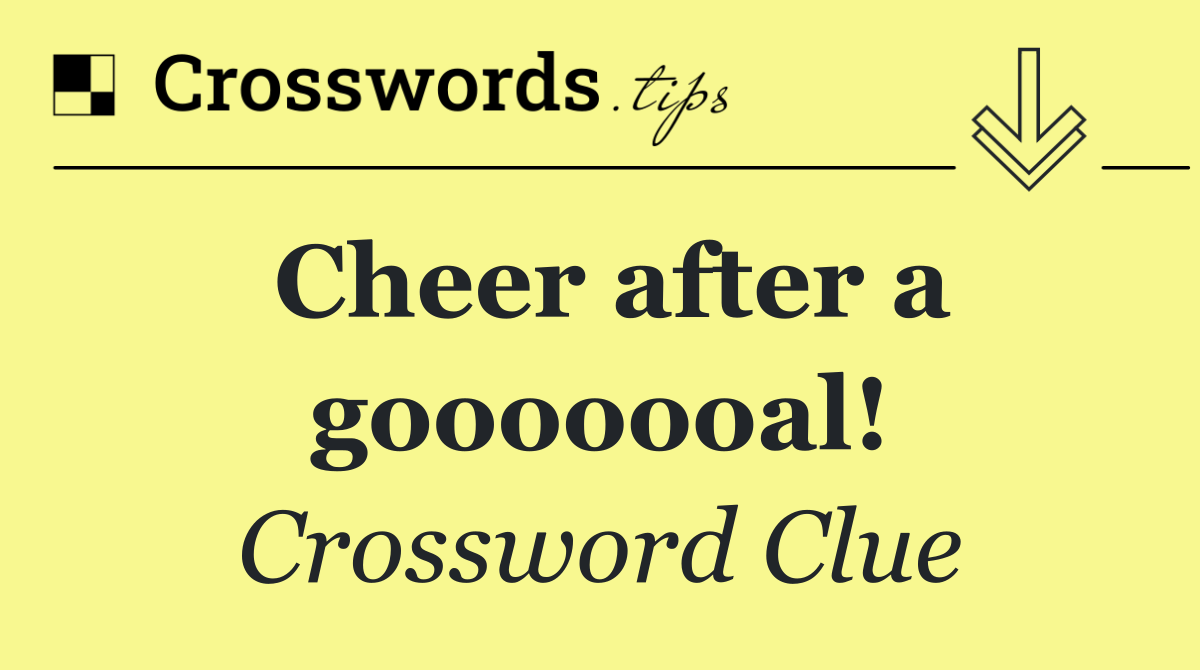 Cheer after a gooooooal!