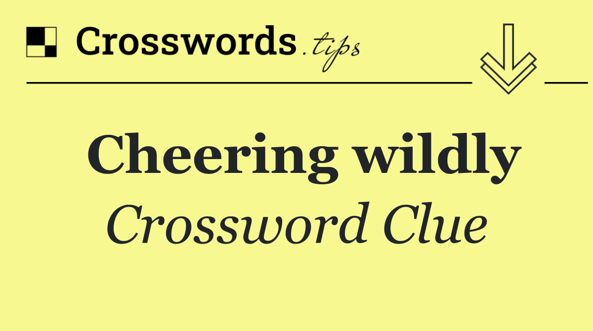 Cheering wildly