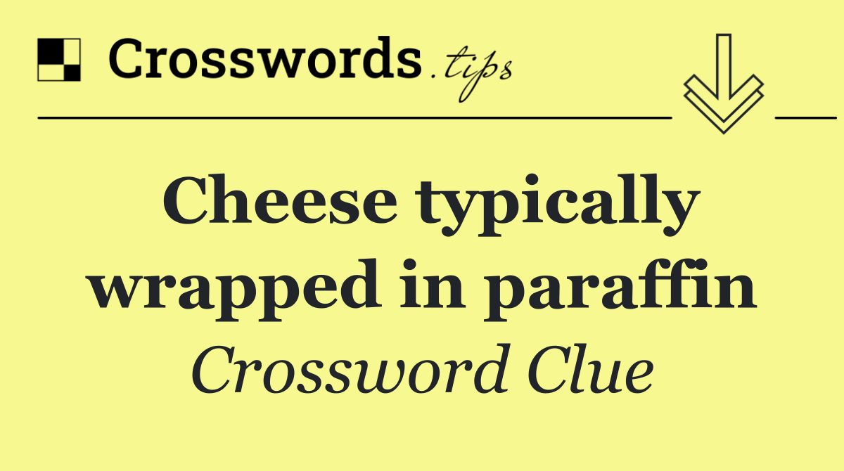Cheese typically wrapped in paraffin