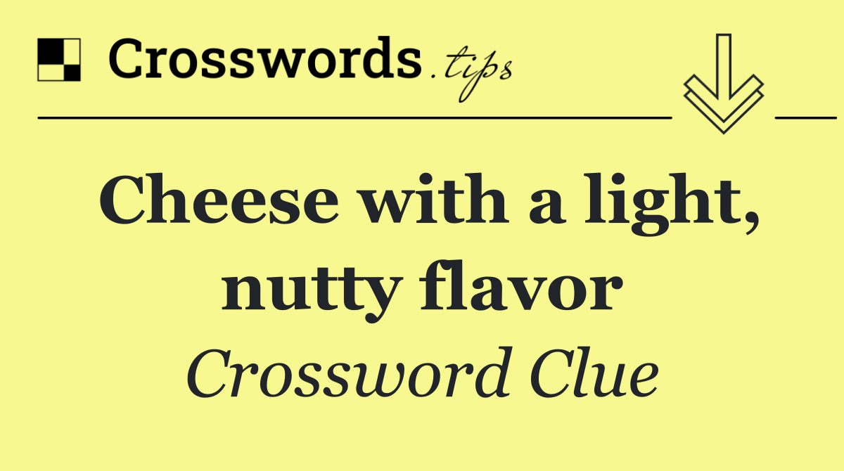 Cheese with a light, nutty flavor