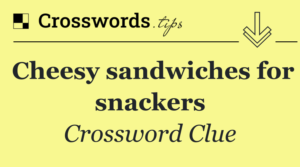 Cheesy sandwiches for snackers