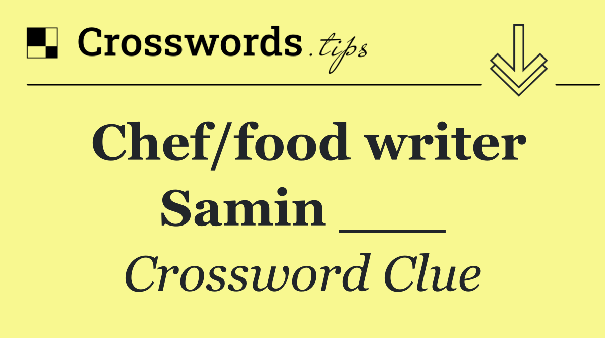 Chef/food writer Samin ___