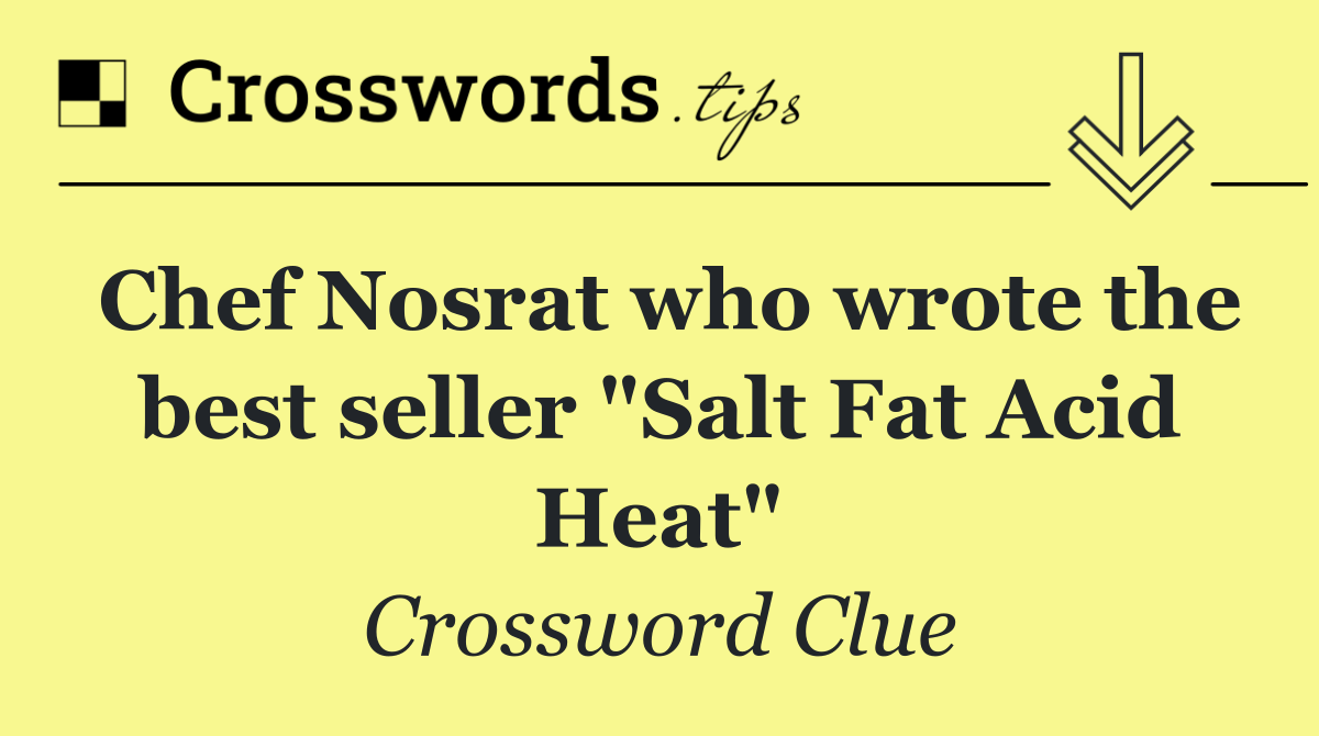 Chef Nosrat who wrote the best seller "Salt Fat Acid Heat"