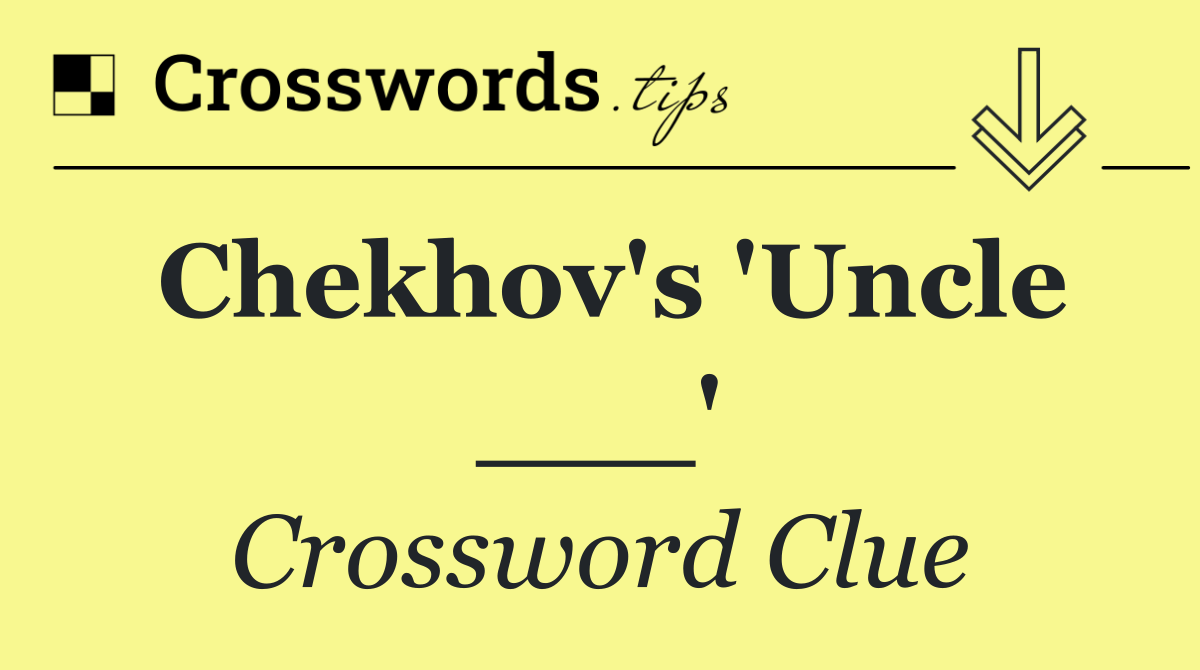 Chekhov's 'Uncle ___'