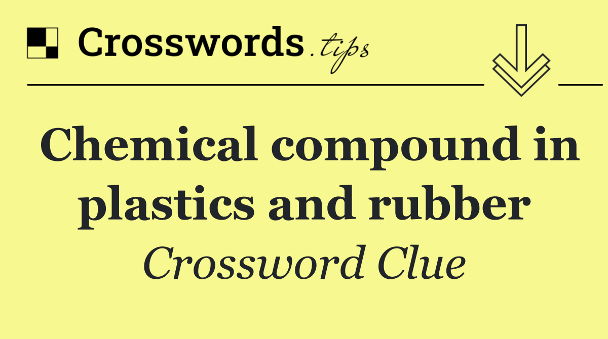 Chemical compound in plastics and rubber