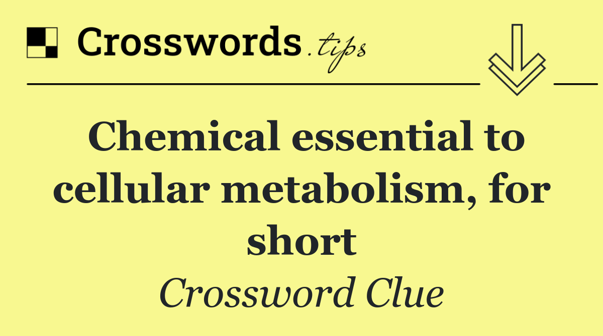 Chemical essential to cellular metabolism, for short