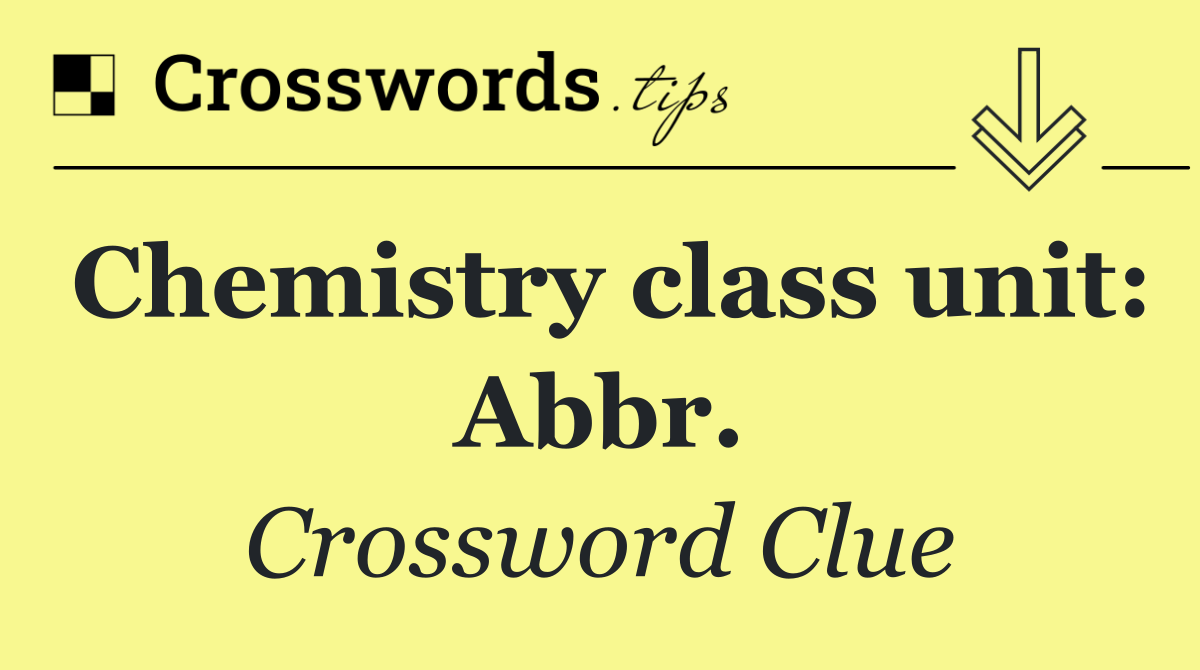 Chemistry class unit: Abbr.