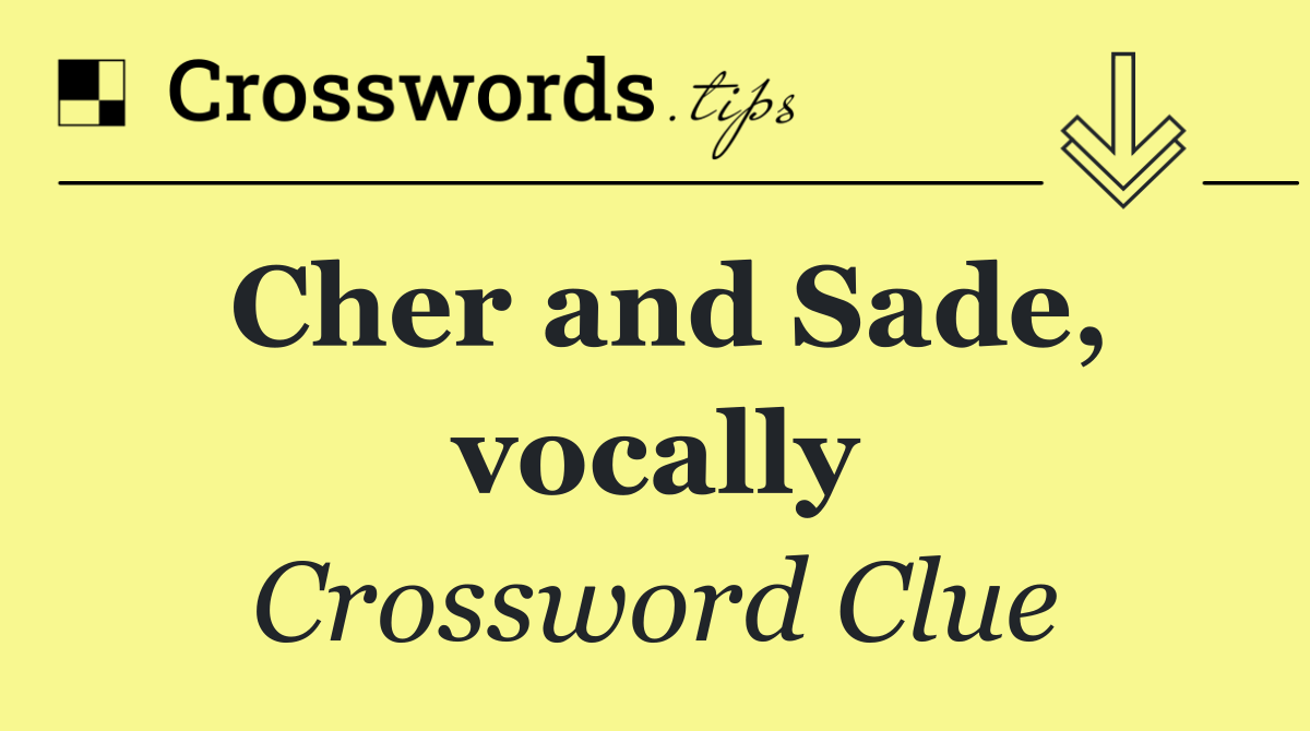 Cher and Sade, vocally