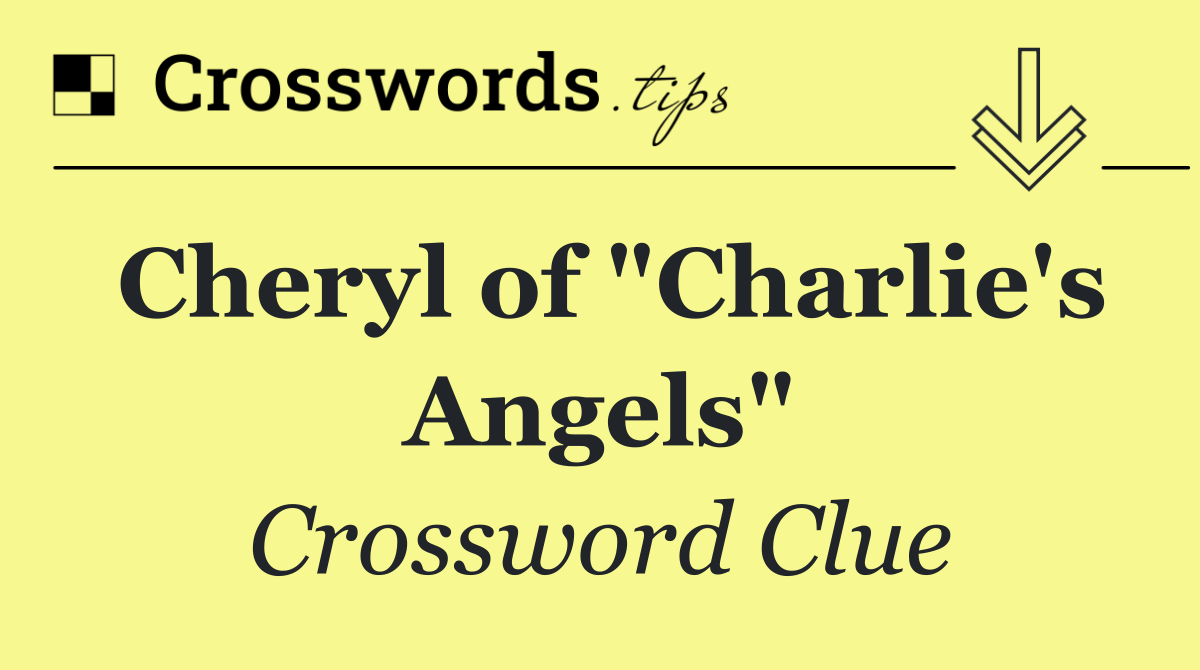 Cheryl of "Charlie's Angels"