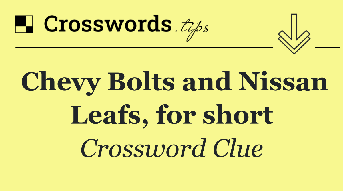 Chevy Bolts and Nissan Leafs, for short