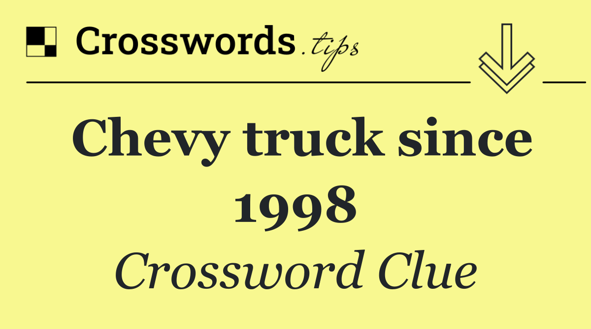 Chevy truck since 1998