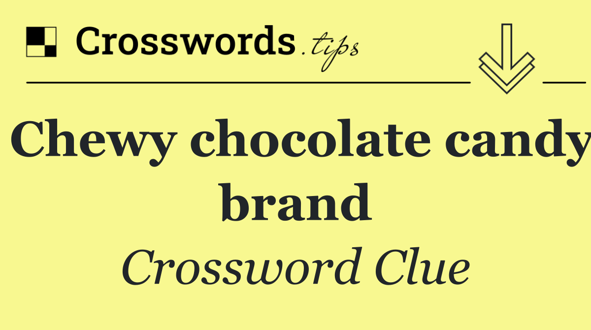 Chewy chocolate candy brand