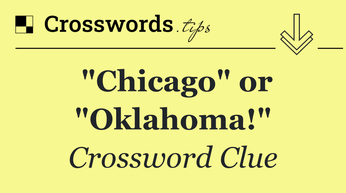 "Chicago" or "Oklahoma!"