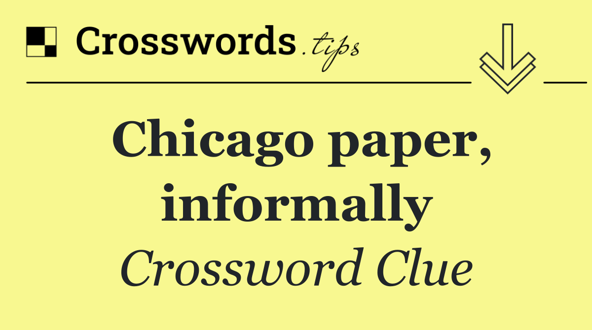 Chicago paper, informally