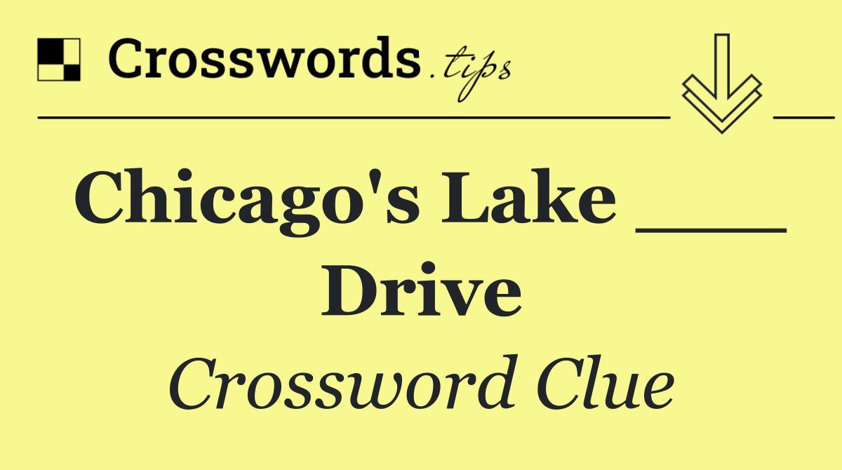 Chicago's Lake ___ Drive