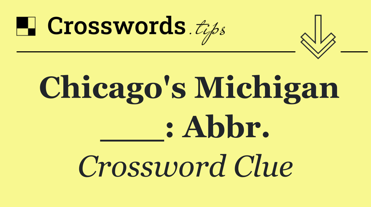 Chicago's Michigan ___: Abbr.