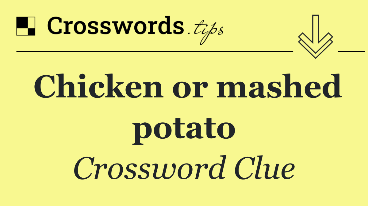 Chicken or mashed potato