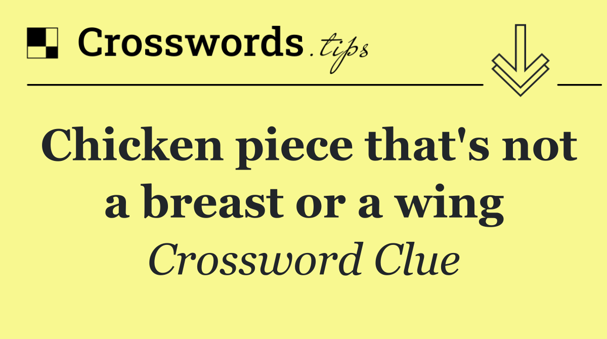 Chicken piece that's not a breast or a wing