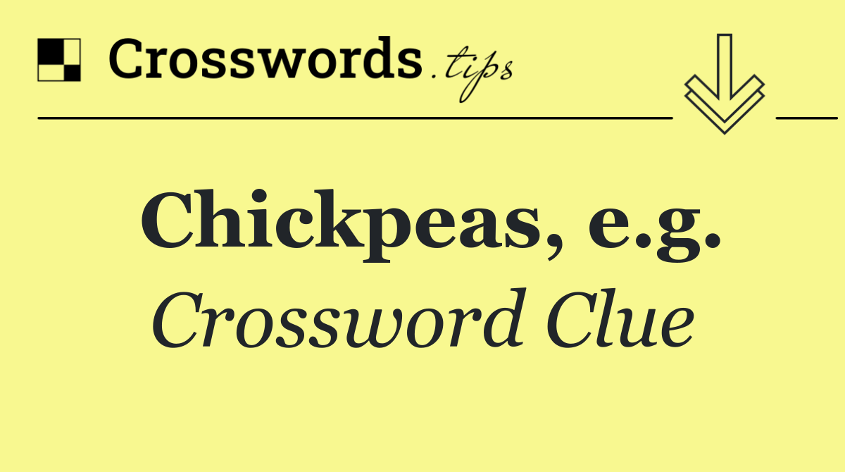 Chickpeas, e.g.