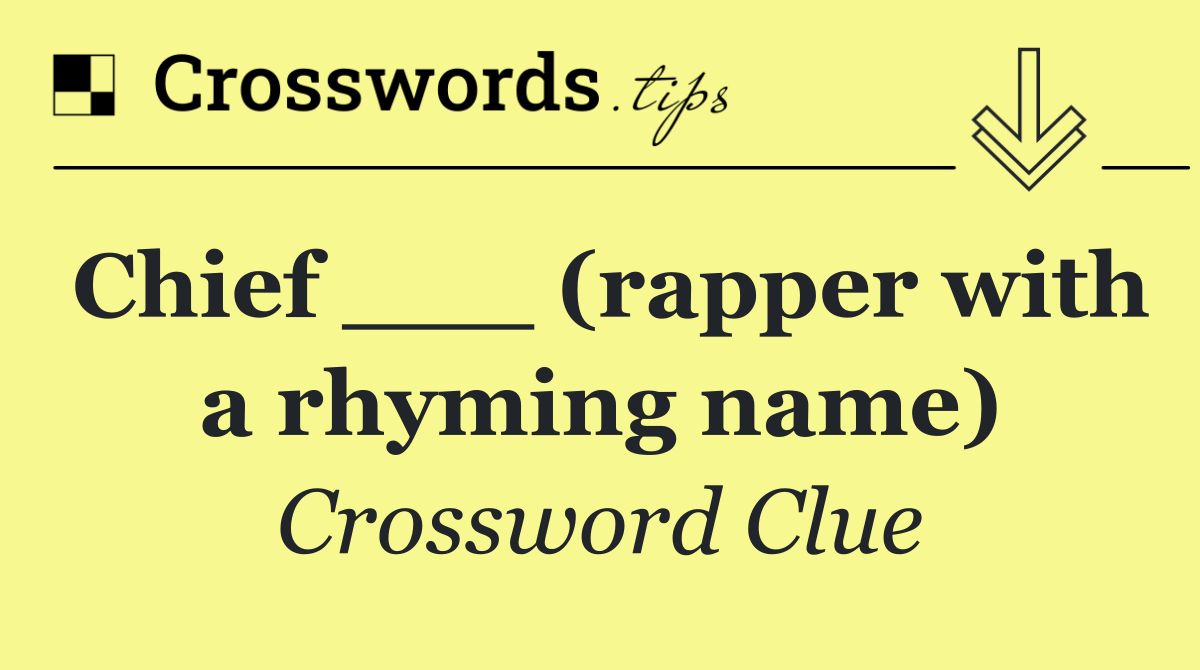 Chief ___ (rapper with a rhyming name)