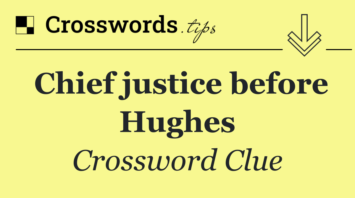 Chief justice before Hughes