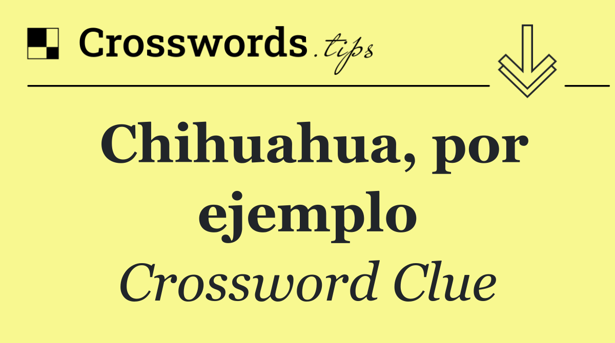 Chihuahua, por ejemplo