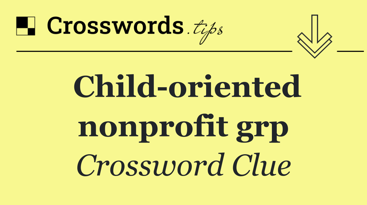 Child oriented nonprofit grp